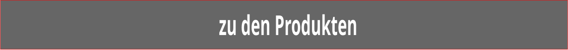 zu den Produkten
