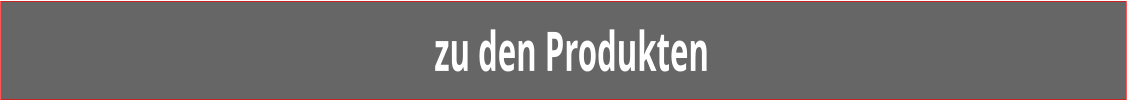zu den Produkten